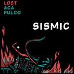 Lost Acapulco presents “Sismic”, their new single